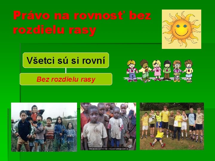 Právo na rovnosť bez rozdielu rasy Všetci sú si rovní Bez rozdielu rasy 