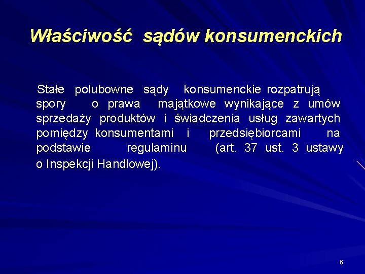  Właściwość sądów konsumenckich Stałe polubowne sądy konsumenckie rozpatrują spory o prawa majątkowe wynikające