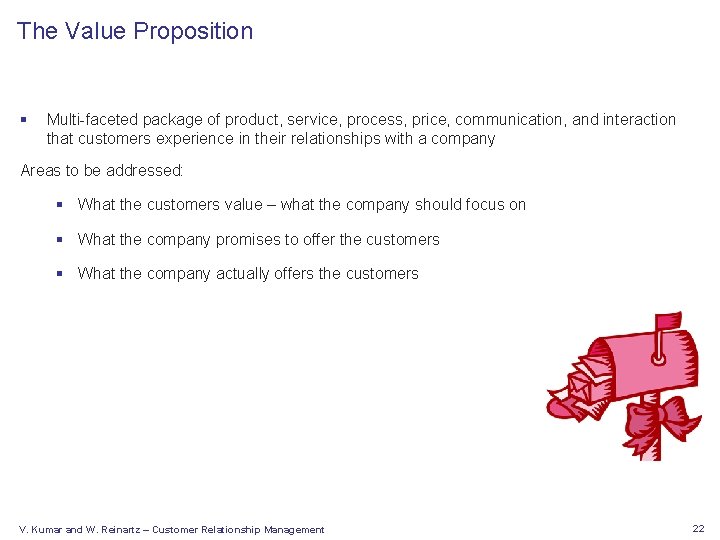 The Value Proposition § Multi-faceted package of product, service, process, price, communication, and interaction