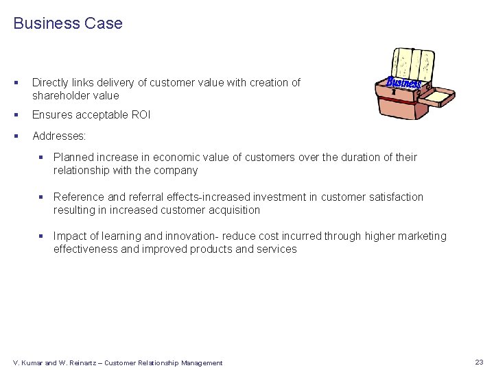 Business Case § Directly links delivery of customer value with creation of shareholder value