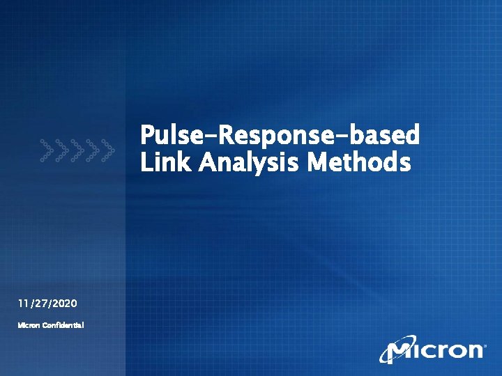 Pulse-Response-based Link Analysis Methods 11/27/2020 Micron Confidential 