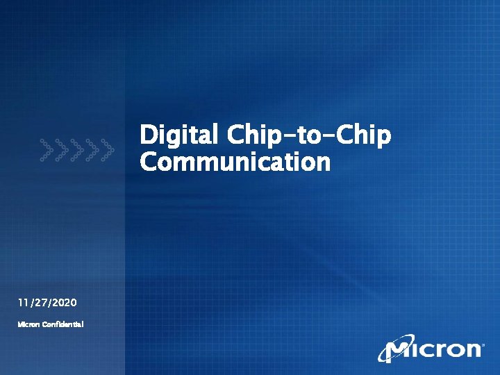 Digital Chip-to-Chip Communication 11/27/2020 Micron Confidential 