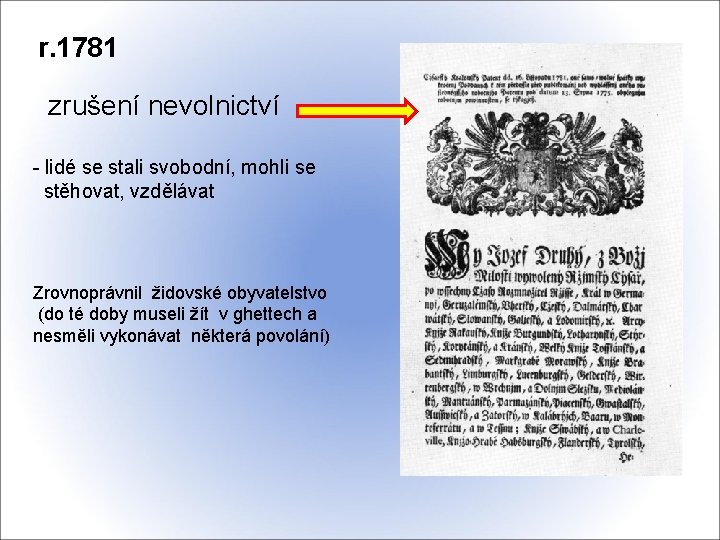  r. 1781 zrušení nevolnictví - lidé se stali svobodní, mohli se stěhovat, vzdělávat