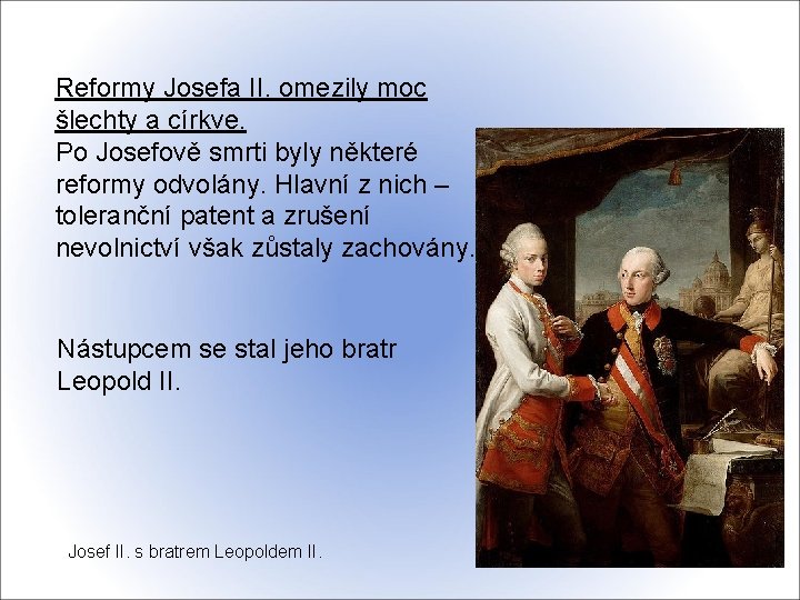 Reformy Josefa II. omezily moc šlechty a církve. Po Josefově smrti byly některé reformy