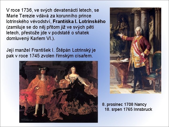 V roce 1736, ve svých devatenácti letech, se Marie Terezie vdává za korunního prince