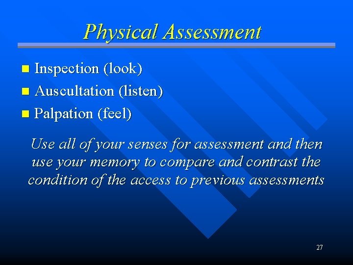 Physical Assessment Inspection (look) n Auscultation (listen) n Palpation (feel) n Use all of Physical Assessment Inspection (look) n Auscultation (listen) n Palpation (feel) n Use all of