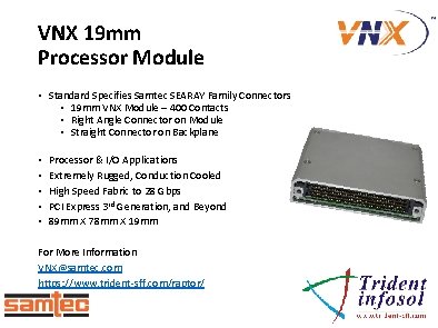VNX 19 mm Processor Module • Standard Specifies Samtec SEARAY Family Connectors • 19 VNX 19 mm Processor Module • Standard Specifies Samtec SEARAY Family Connectors • 19