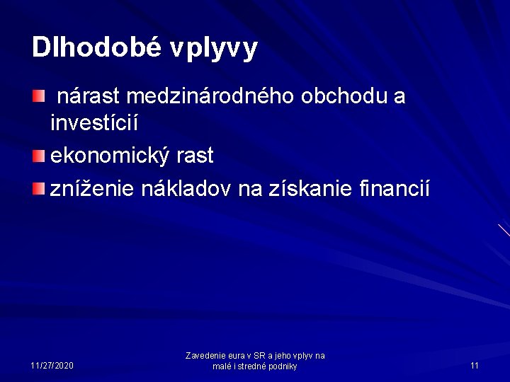 Dlhodobé vplyvy nárast medzinárodného obchodu a investícií ekonomický rast zníženie nákladov na získanie financií Dlhodobé vplyvy nárast medzinárodného obchodu a investícií ekonomický rast zníženie nákladov na získanie financií