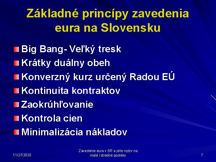 Základné princípy zavedenia eura na Slovensku Big Bang- Veľký tresk Krátky duálny obeh Konverzný