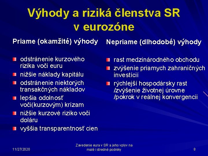 Výhody a riziká členstva SR v eurozóne Priame (okamžité) výhody odstránenie kurzového rizika voči