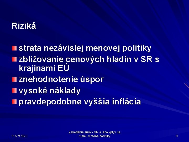 Riziká strata nezávislej menovej politiky zbližovanie cenových hladín v SR s krajinami EÚ znehodnotenie