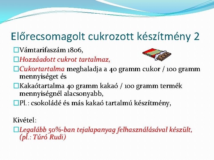 Előrecsomagolt cukrozott készítmény 2 �Vámtarifaszám 1806, �Hozzáadott cukrot tartalmaz, �Cukortartalma meghaladja a 40 gramm