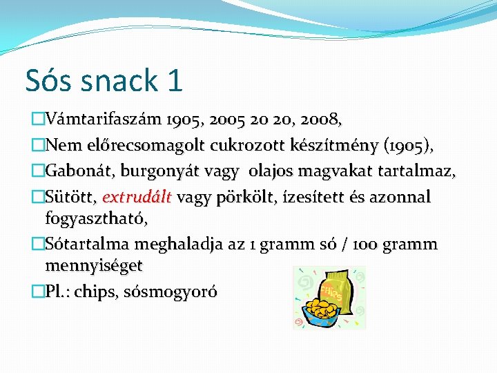 Sós snack 1 �Vámtarifaszám 1905, 2005 20 20, 2008, �Nem előrecsomagolt cukrozott készítmény (1905),