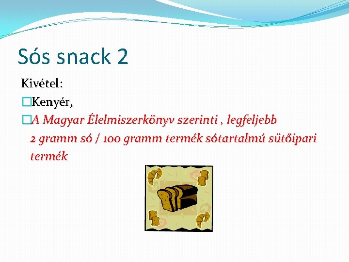 Sós snack 2 Kivétel: �Kenyér, �A Magyar Élelmiszerkönyv szerinti , legfeljebb 2 gramm só