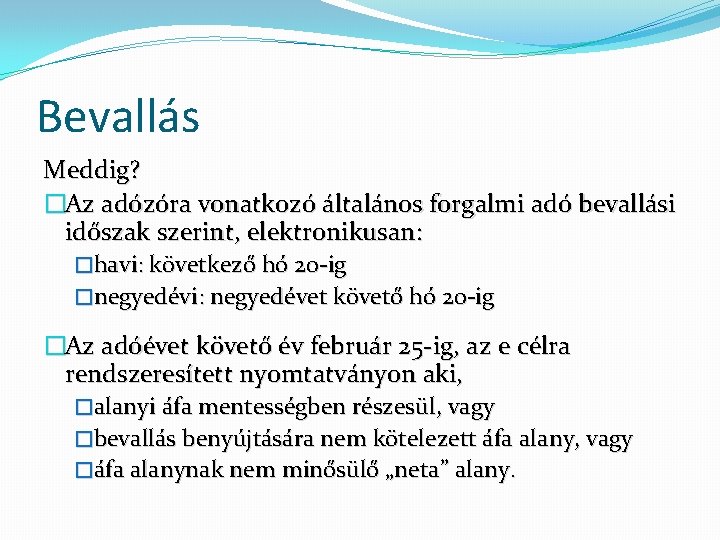 Bevallás Meddig? �Az adózóra vonatkozó általános forgalmi adó bevallási időszak szerint, elektronikusan: �havi: következő