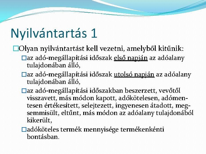 Nyilvántartás 1 �Olyan nyilvántartást kell vezetni, amelyből kitűnik: �az adó-megállapítási időszak első napján az