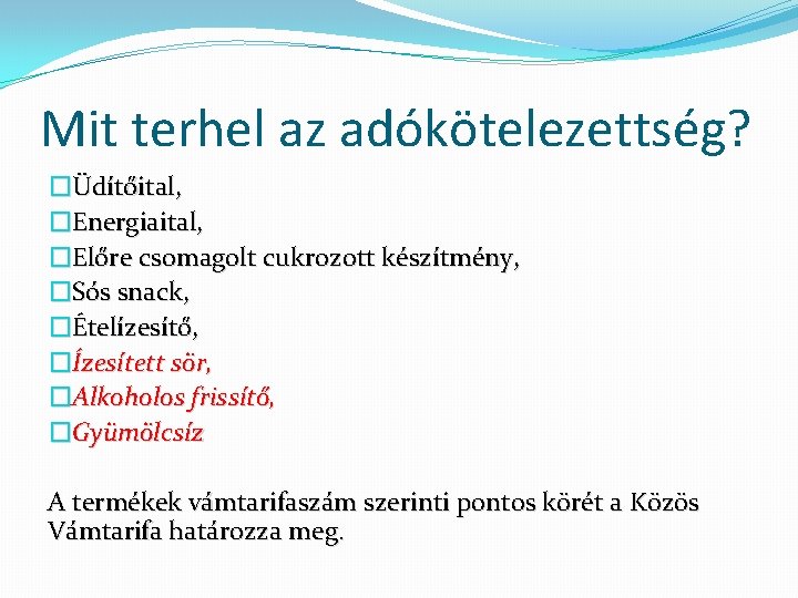 Mit terhel az adókötelezettség? �Üdítőital, �Energiaital, �Előre csomagolt cukrozott készítmény, �Sós snack, �Ételízesítő, �Ízesített