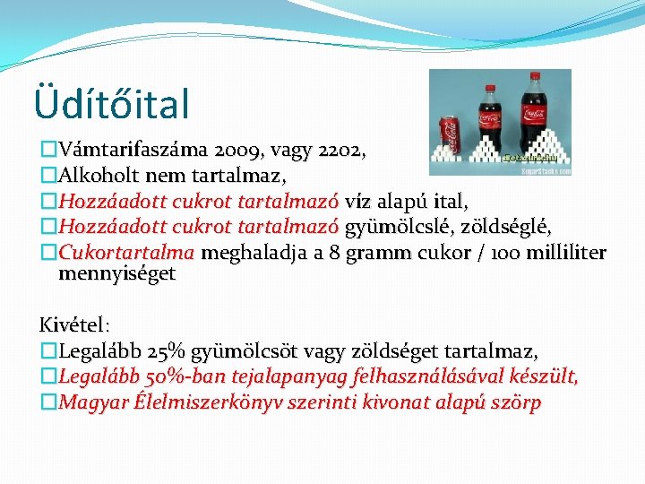 Üdítőital �Vámtarifaszáma 2009, vagy 2202, �Alkoholt nem tartalmaz, �Hozzáadott cukrot tartalmazó víz alapú ital,