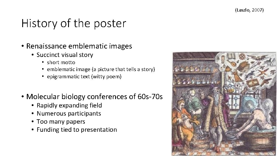 (Laszlo, 2007) History of the poster • Renaissance emblematic images • Succinct visual story
