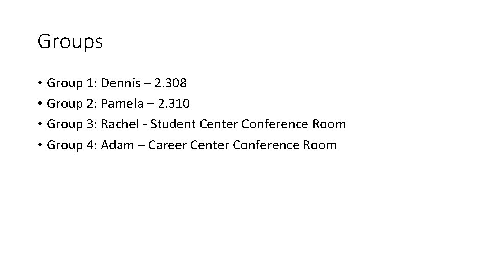 Groups • Group 1: Dennis – 2. 308 • Group 2: Pamela – 2.