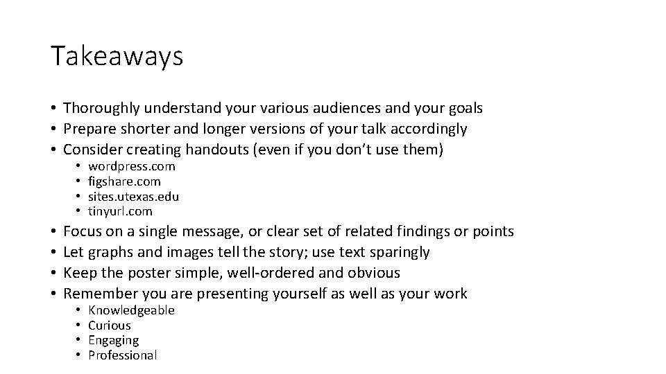 Takeaways • Thoroughly understand your various audiences and your goals • Prepare shorter and