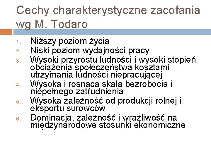 Cechy charakterystyczne zacofania wg M. Todaro 1. 2. 3. 4. 5. 6. Niższy poziom