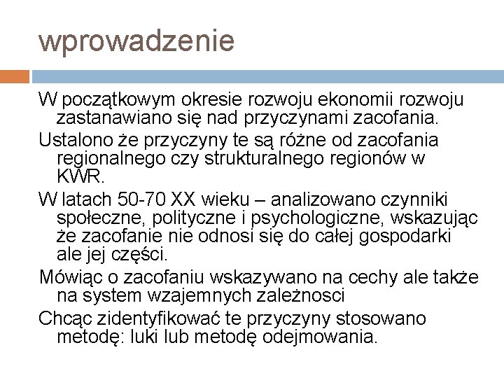 wprowadzenie W początkowym okresie rozwoju ekonomii rozwoju zastanawiano się nad przyczynami zacofania. Ustalono że