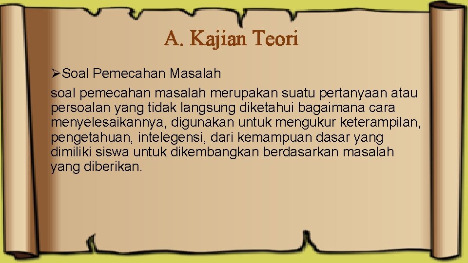 A. Kajian Teori ØSoal Pemecahan Masalah soal pemecahan masalah merupakan suatu pertanyaan atau persoalan A. Kajian Teori ØSoal Pemecahan Masalah soal pemecahan masalah merupakan suatu pertanyaan atau persoalan