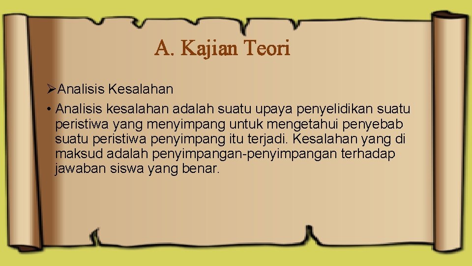 A. Kajian Teori ØAnalisis Kesalahan • Analisis kesalahan adalah suatu upaya penyelidikan suatu peristiwa