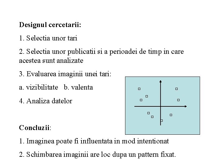 Designul cercetarii: 1. Selectia unor tari 2. Selectia unor publicatii si a perioadei de