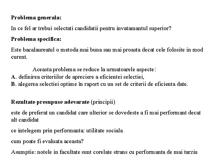 Problema generala: In ce fel ar trebui selectati candidatii pentru invatamantul superior? Problema specifica: