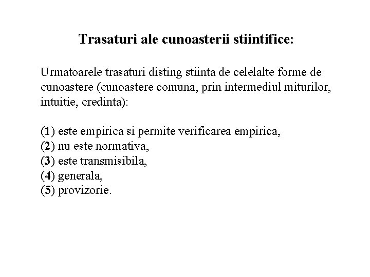 Trasaturi ale cunoasterii stiintifice: Urmatoarele trasaturi disting stiinta de celelalte forme de cunoastere (cunoastere