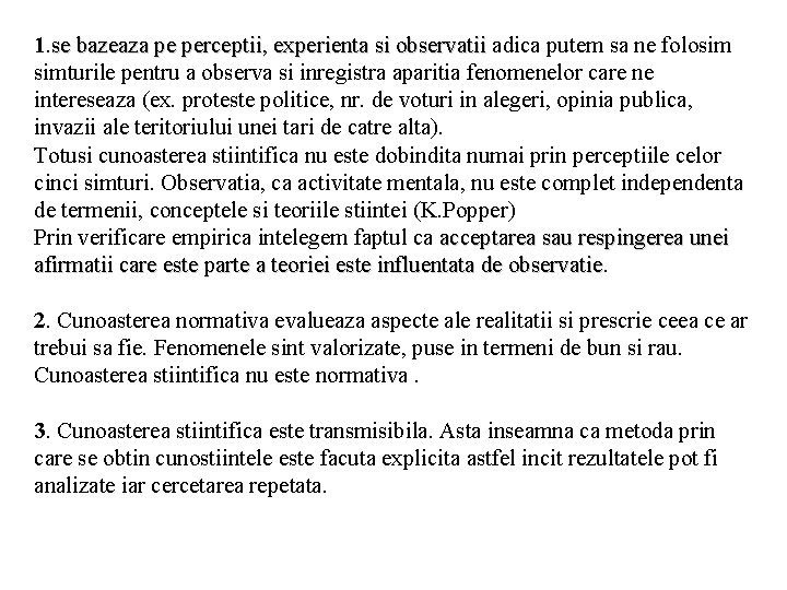 1. se bazeaza pe perceptii, experienta si observatii adica putem sa ne folosim simturile