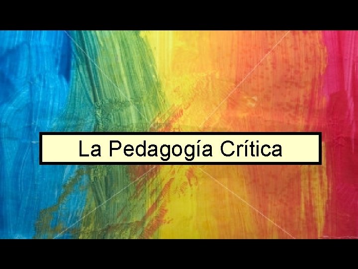 La Pedagogía Crítica 