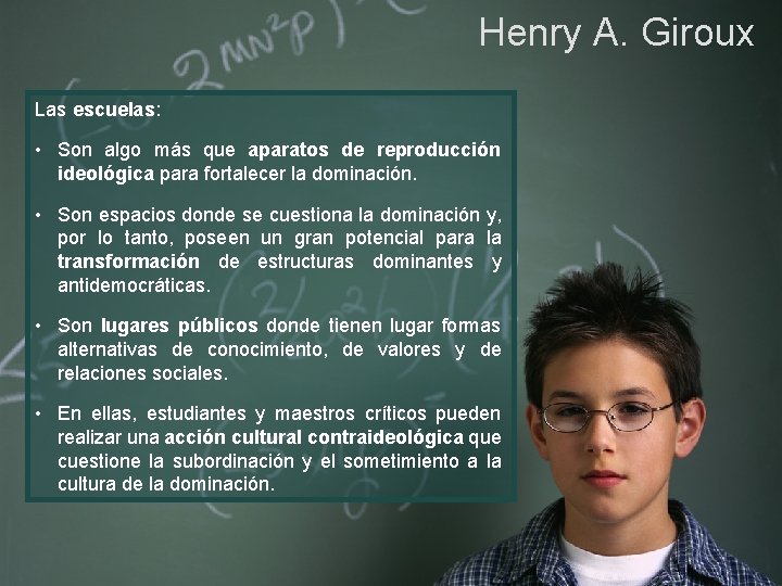 Henry A. Giroux Las escuelas: • Son algo más que aparatos de reproducción ideológica