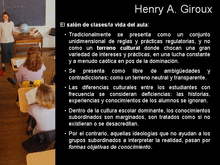 Henry A. Giroux El salón de clases/la vida del aula: • Tradicionalmente se presenta