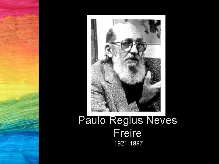 Paulo Reglus Neves Freire 1921 -1997 