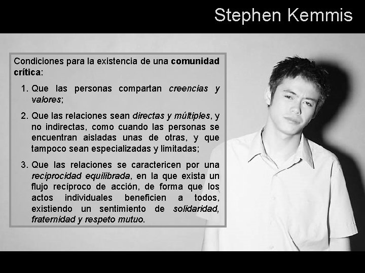 Stephen Kemmis Condiciones para la existencia de una comunidad crítica: 1. Que las personas