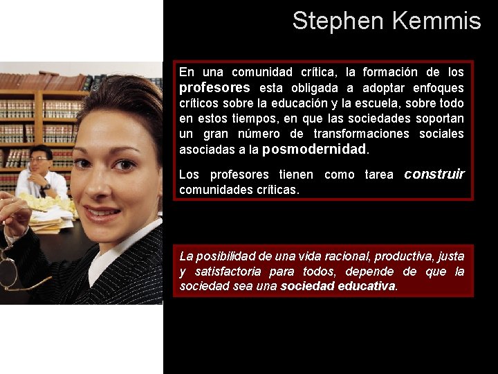 Stephen Kemmis En una comunidad crítica, la formación de los profesores esta obligada a