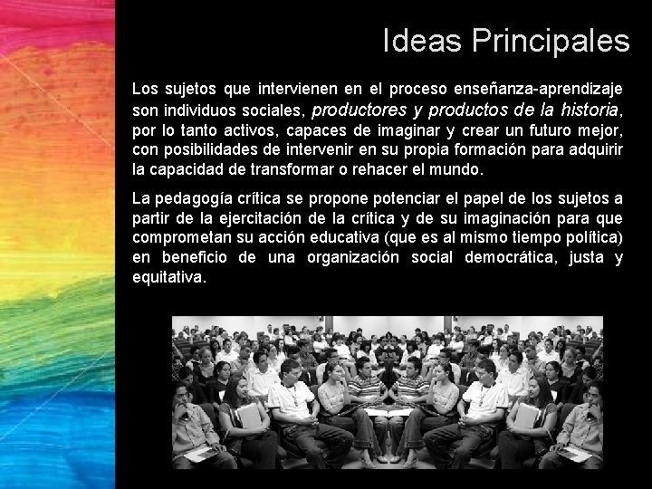 Ideas Principales Los sujetos que intervienen en el proceso enseñanza-aprendizaje son individuos sociales, productores