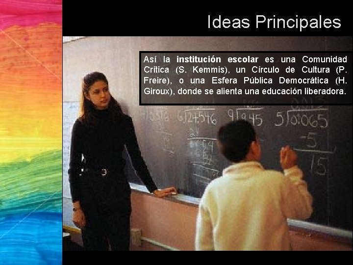 Ideas Principales Así la institución escolar es una Comunidad Crítica (S. Kemmis), un Círculo