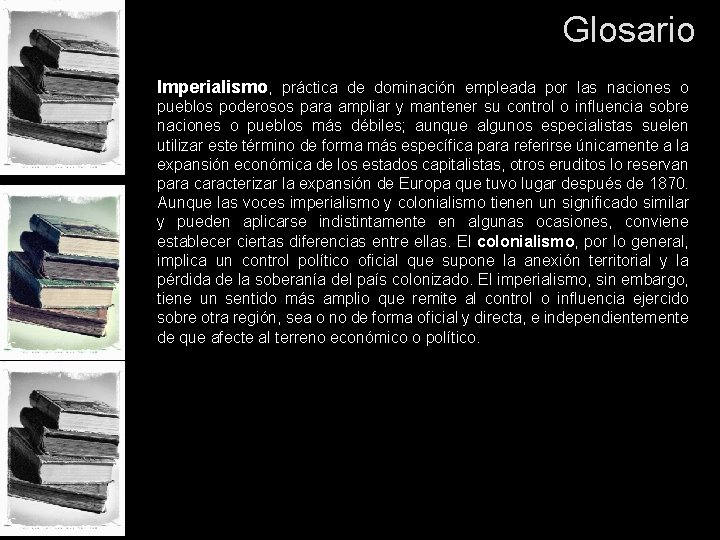 Glosario Imperialismo, práctica de dominación empleada por las naciones o pueblos poderosos para ampliar