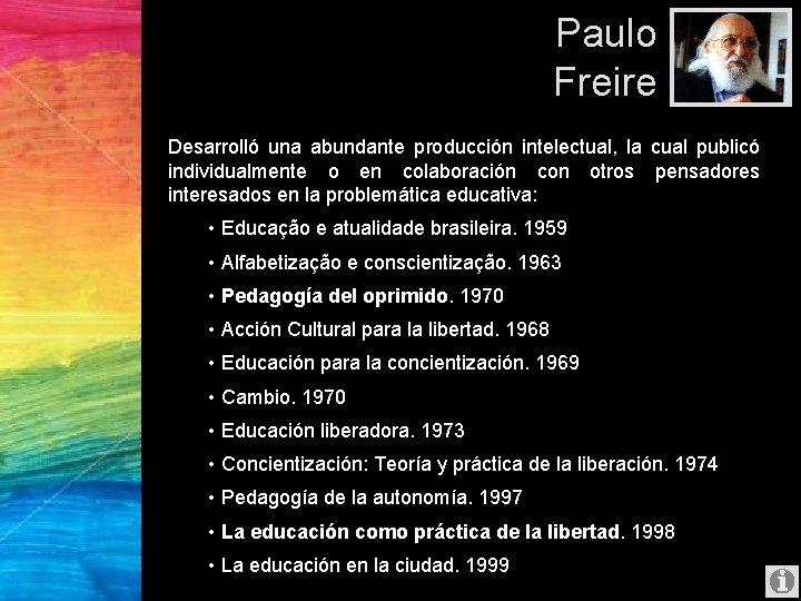 Paulo Freire Desarrolló una abundante producción intelectual, la cual publicó individualmente o en colaboración