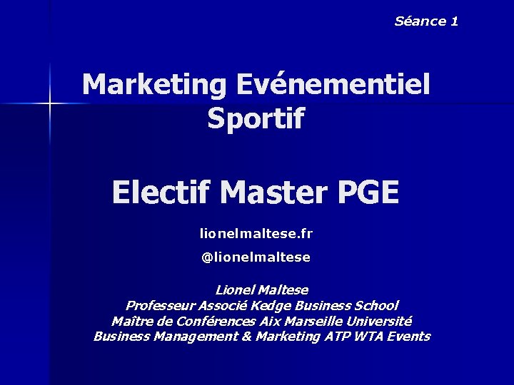 Séance 1 Marketing Evénementiel Sportif Electif Master PGE lionelmaltese. fr @lionelmaltese Lionel Maltese Professeur