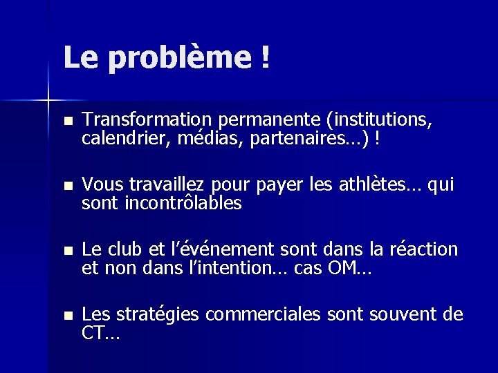 Le problème ! n Transformation permanente (institutions, calendrier, médias, partenaires…) ! n Vous travaillez