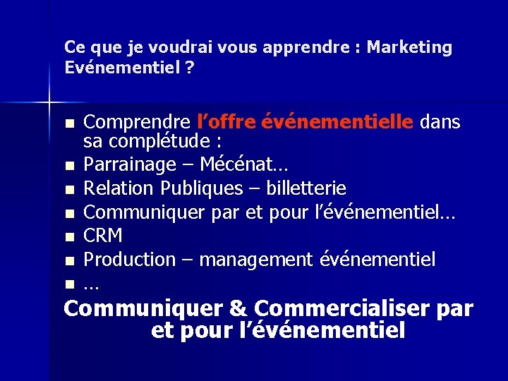 Ce que je voudrai vous apprendre : Marketing Evénementiel ? n n n n