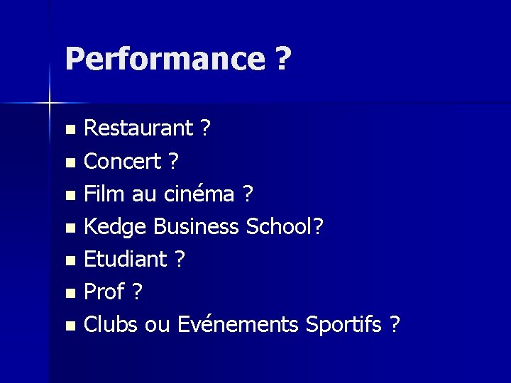 Performance ? Restaurant ? n Concert ? n Film au cinéma ? n Kedge