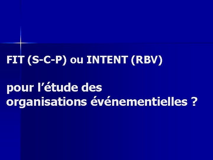 FIT (S-C-P) ou INTENT (RBV) pour l’étude des organisations événementielles ? 