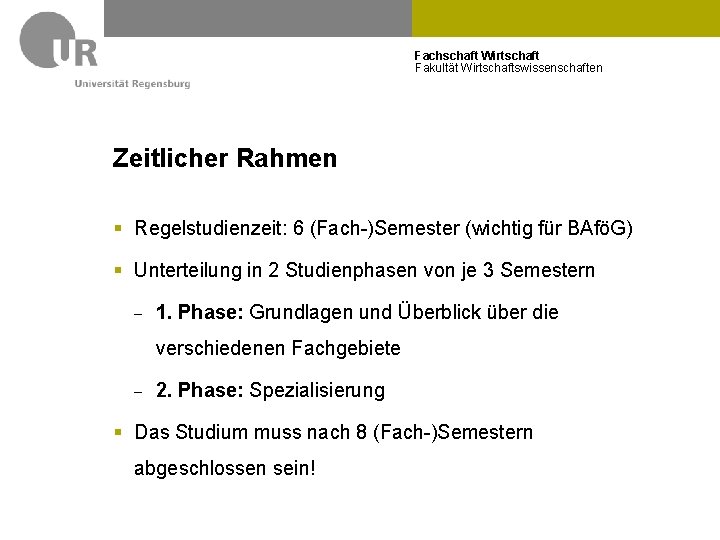 Fachschaft Wirtschaft Fakultät Wirtschaftswissenschaften Zeitlicher Rahmen § Regelstudienzeit: 6 (Fach-)Semester (wichtig für BAföG) §