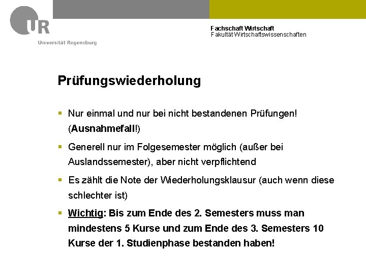 Fachschaft Wirtschaft Fakultät Wirtschaftswissenschaften Prüfungswiederholung § Nur einmal und nur bei nicht bestandenen Prüfungen!